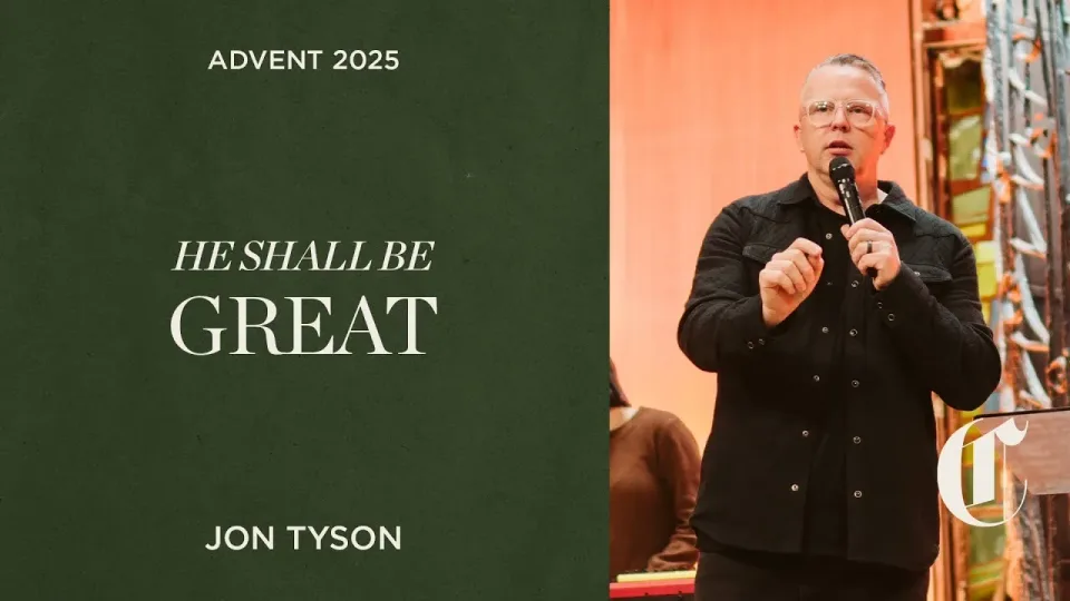 Advent 2025: He Shall Be | Great - Jon Tyson