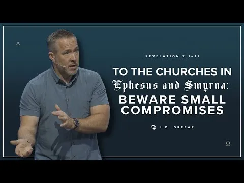 To the Churches in … Ephesus and Smyrna: Beware Small Compromises | J.D. Greear