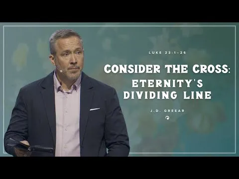 Consider the Cross: Eternity's Dividing Line | J.D. Greear
