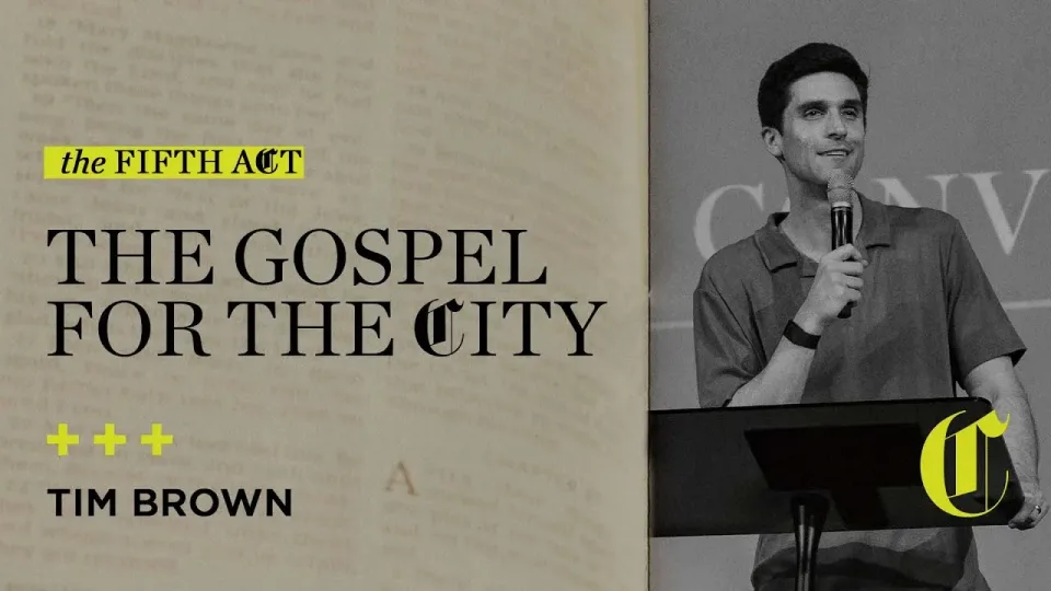 The Fifth Act | The Gospel for the City - Tim Brown