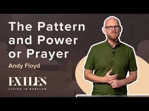 The Pattern and Power of Prayer | EXILES | Andy Floyd | Daniel 9