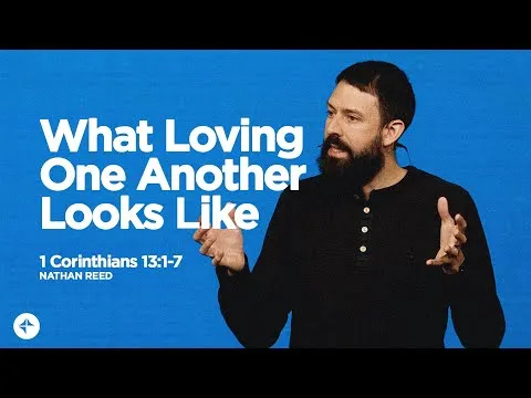 What Loving One Another Looks Like (1 Corinthians 13:1-7) | Nate Reed