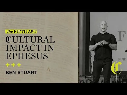 The Fifth Act | Cultural Impact in Ephesus - Ben Stuart