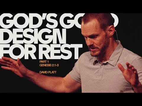 God's Good Design For Rest, Part 1 (Genesis 2:1-3) | David Platt