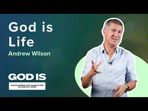 God is Life | GOD IS | Andrew Wilson | 1 John 5