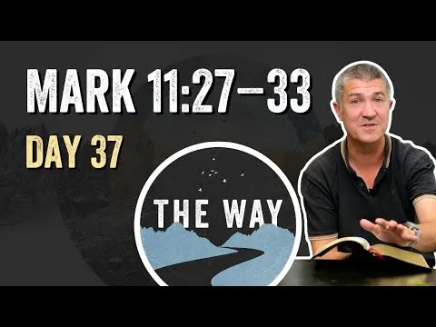 Day 37 | Jesus’ Authority Questioned | Mark 11 : 27 – 33