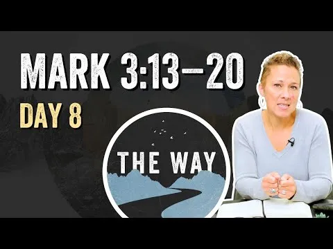 Day 8 | The Twelve Are Appointed | Mark 3 : 13 – 20