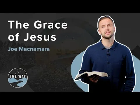 The Grace of Jesus | THE WAY | Joe Macnamara | Mark 2
