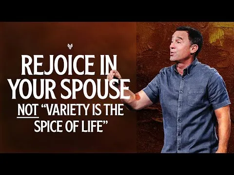 Rejoice in Your Spouse NOT "Variety is the Spice of Life" - Eric Geiger | Mariners Church