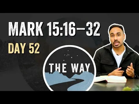 Day 52 | The Crucifixion | Mark 15 : 16 – 32