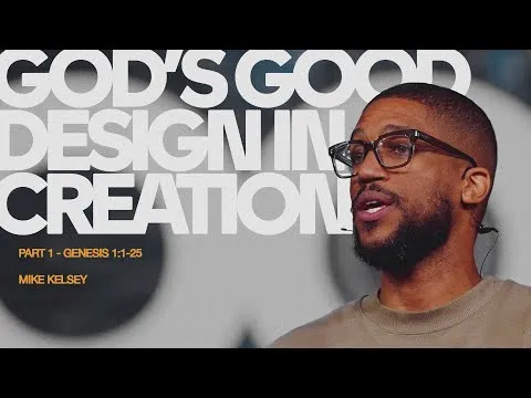 God’s Good Design in Creation, Part 1 (Genesis 1:1-25) | Mike Kelsey