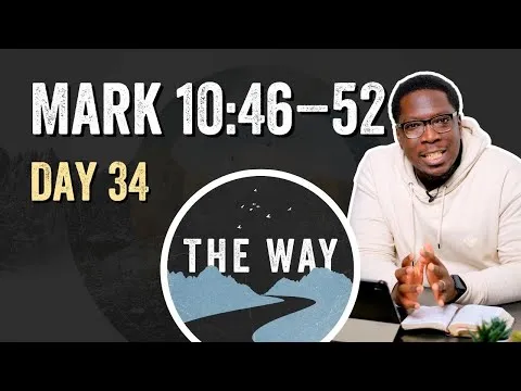 Day 34 | Bartimaeus Receives Sight | Mark 10 : 46 – 52