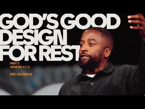 God's Good Design For Rest, Part 2 (Genesis 2:1-3) | Eric Saunders
