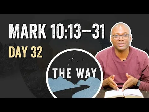 Day 32 | Let the Children Come | Mark 10 : 13 – 31