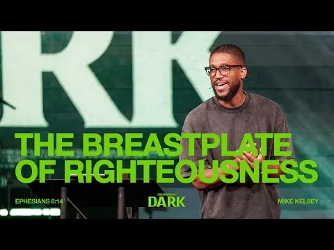 The Breastplate of Righteousness (Ephesians 6:14) | How To Fight In The Dark || Mike Kelsey