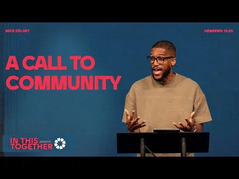 A Call To Community (Hebrews 10:24-25) || In This Together || Mike Kelsey