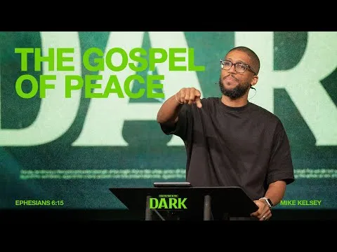 The Gospel of Peace (Ephesians 6:15) || How To Fight In The Dark || Mike Kelsey