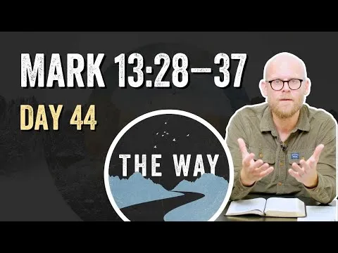 Day 44 | Be Watchful | Mark 13 : 28 – 37