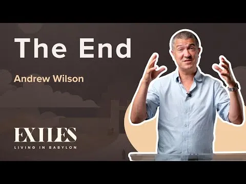 The End | EXILES | Andrew Wilson | Daniel 12