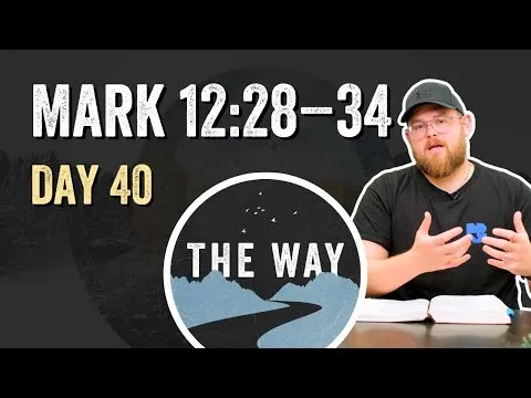 Day 40 | The Greatest Commandment | Mark 12 : 28 – 34