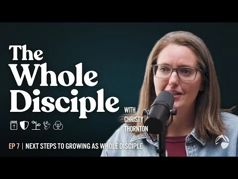 Next Steps to Growing as Whole Disciple | S1E7
