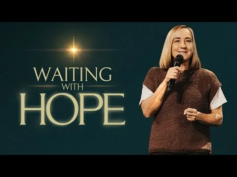 Waiting with Hope - Christine Caine | Mariners Church