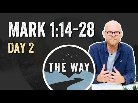 Day 2 | Jesus Begins His Ministry | Mark 1 : 14 – 28