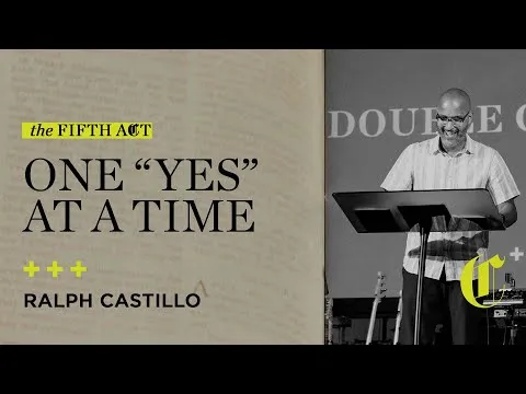 The Fifth Act | One "Yes" at a Time - Ralph Castillo