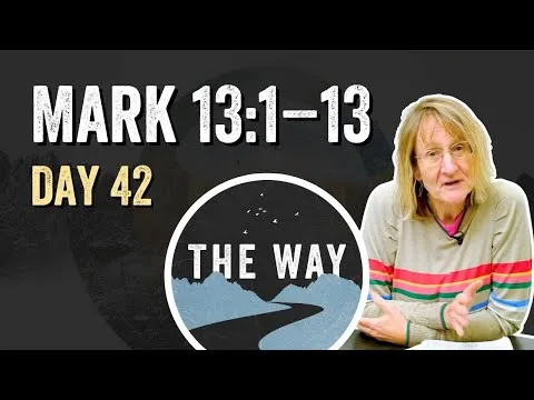 Day 42 | Signs of the End | Mark 13 : 1 – 13