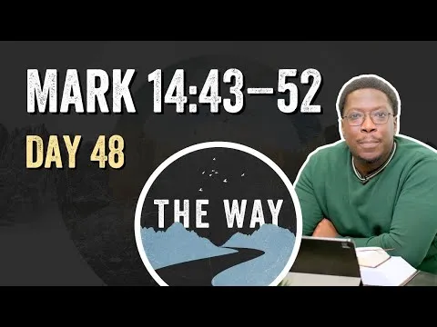 Day 48 | Jesus Is Arrested | Mark 14 : 43 – 52