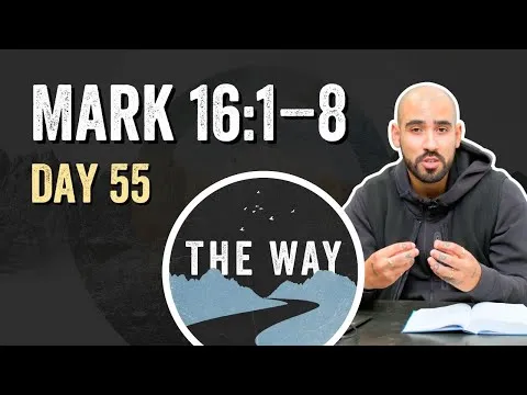 Day 55 | The Resurrection | Mark 16 : 1 – 8