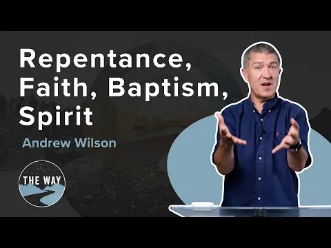 Repentance, Faith, Baptism, Spirit | THE WAY | Andrew Wilson | Mark 1