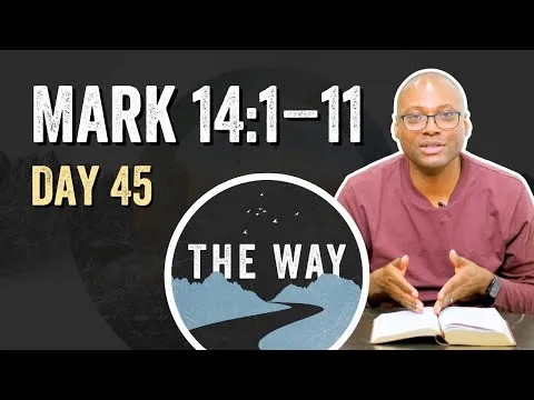 Day 45 | A Woman Anoints Jesus | Mark 14 : 1 – 11