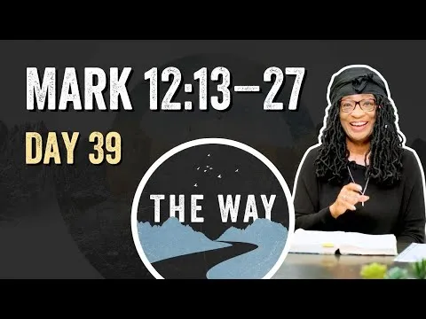 Day 39 | Questions for Jesus | Mark 12 : 13 – 27
