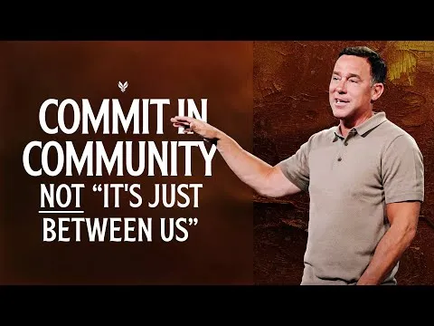 Commit in Community NOT “It’s just between us" - Eric Geiger | Mariners Church