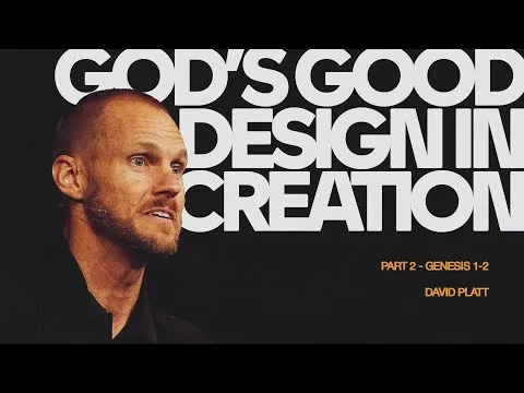 God’s Good Design in Creation, Part 2 (Genesis 1-2) | David Platt