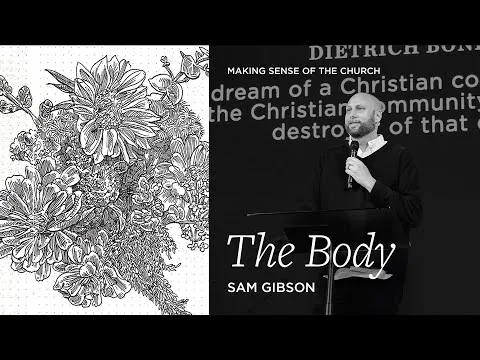 Making Sense of Church | The Body - Sam Gibson