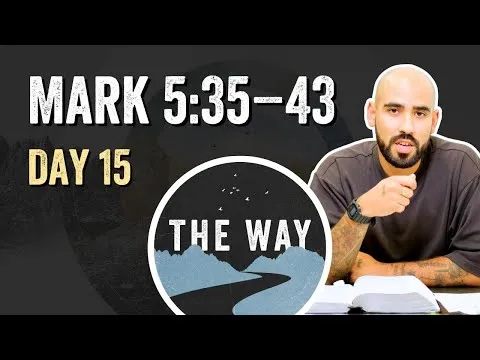 Day 15 | Jesus Raises Jairus’ Daughter | Mark 5 : 35 – 43