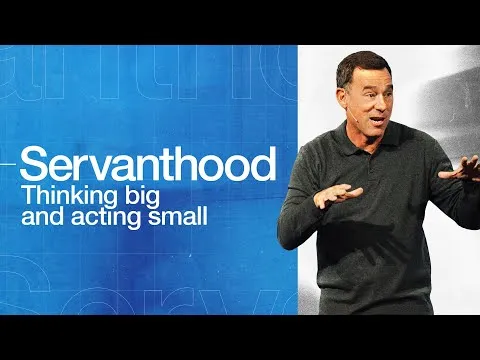 Servanthood: Thinking Big and Acting Small - Eric Geiger | Mariners Church