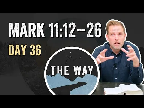 Day 36 | The Fig Tree and the Temple | Mark 11 : 12 – 26
