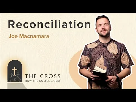 Reconciliation | CROSS SERIES | Joe Macnamara | Ephesians 2