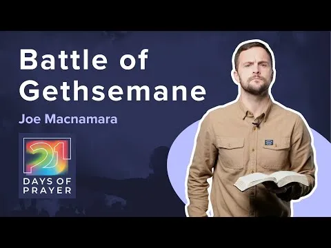 Battle of Gethsamane | 21 DAYS OF PRAYER | Joe Macnamara | Matthew 26