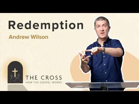 Redemption | CROSS SERIES | Andrew Wilson | Romans 3