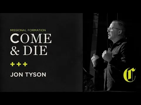 Missional Formation | Come and Die - Jon Tyson