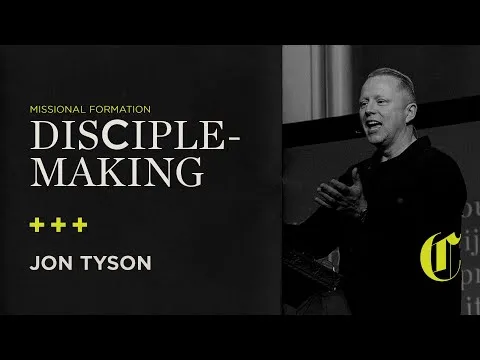Missional Formation | Disciple Making - Jon Tyson
