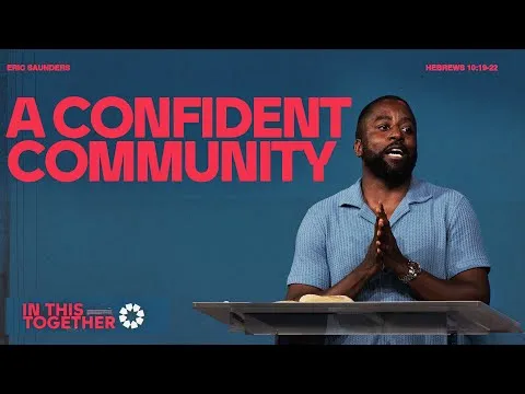 A Confident Community (Hebrews 10:19-22) || In This Together || Eric Saunders