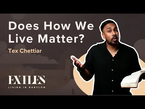 Does How We Live Matter? | EXILES | Tex Chettiar | Daniel 5