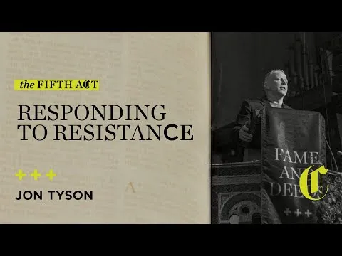 The Fifth Act | Responding to Resistance - Jon Tyson