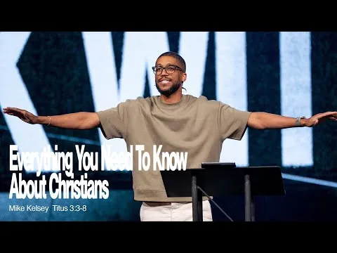 Everything You Need To Know About Christians (Titus 3:3-8) || Walk With Jesus || Mike Kelsey