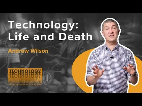 Technology: Life and Death | TECHNOLOGY | Andrew Wilson | Ecclesiastes 11
